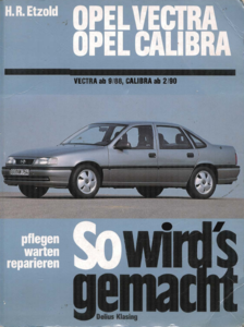 So wird's gemacht, Bd.66, Pfelegen - Warten - Repairen Opel Calibra 1990 - 1997 (115-204 PS) Vectra 1988 - 1995 (A: 75-204 PS)