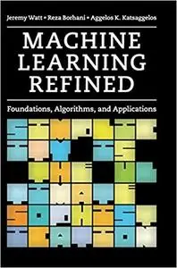 Machine Learning Refined: Foundations, Algorithms, and Applications