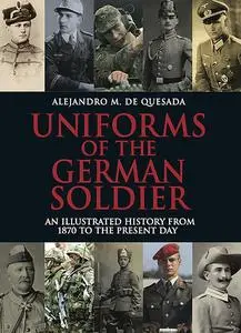 «Uniforms of the German Soldier» by Alejandro M. de Quesada