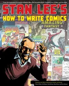 Stan Lee's How to Write Comics: From the Legendary Co-Creator of Spider-Man, the Incredible Hulk...