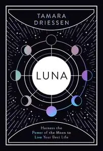 Luna: Harness the Power of the Moon to Live Your Best Life