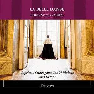 Skip Sempe, Capriccio Stravagante Les 24 Violons - La Belle Danse: Lully, Marais, Muffat (2011)