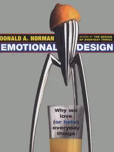 Emotional Design: Why We Love (Or Hate) Everyday Things (Repost)