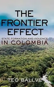 The Frontier Effect: State Formation and Violence in Colombia
