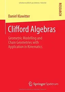 Clifford Algebras: Geometric Modelling and Chain Geometries with Application in Kinematics