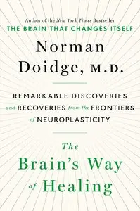 The Brain's Way of Healing: Remarkable Discoveries and Recoveries from the Frontiers of Neuroplasticity (repost)