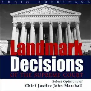 Landmark Decisions of the Supreme Court: Select Opinions of Chief Justice John Marshall [Audiobook]