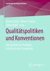 Qualitätspolitiken und Konventionen: Die Qualität der Produkte in historischer Perspektive