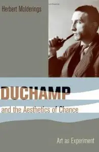Duchamp and the Aesthetics of Chance: Art as Experiment (Columbia Themes in Philosophy, Social Criticism, and the Arts)