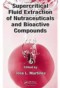 Supercritical Fluid Extraction of Nutraceuticals and Bioactive Compounds