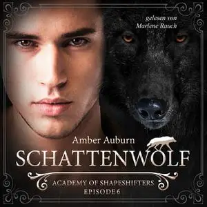 «Academy of Shapeshifters - Episode 6: Schattenwolf» by Amber Auburn