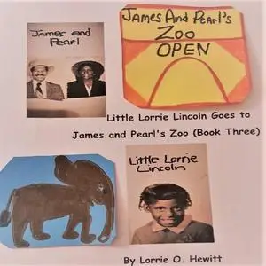 «Little Lorrie Lincoln Goes to James and Pearl's Zoo (Book Three)» by Lorrie O. Hewitt