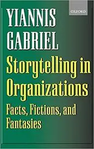 Storytelling in Organizations: Facts, Fictions, and Fantasies