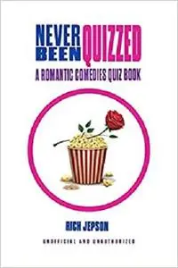 Never Been Quizzed: A Romantic Comedies Quiz Book