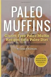 Paleo Muffins: Gluten-Free Muffin Recipes for a Paleo Diet