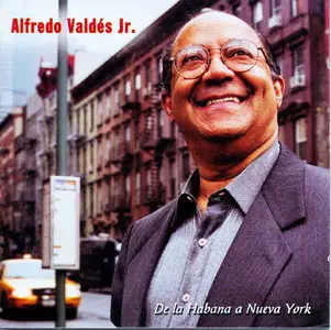 Alfredo Valdes Jr - De La Habana A Nueva York (2006)