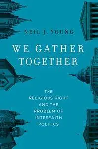 We Gather Together: The Religious Right and the Problem of Interfaith Politics