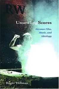 Unsettling Scores: German Film, Music, and Ideology