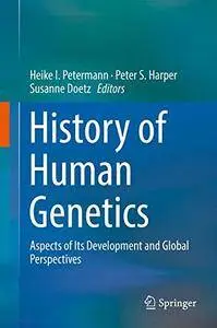 History of Human Genetics: Aspects of Its Development and Global Perspectives [Repost]
