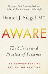 Aware: The Science and Practice of Presence--The Groundbreaking Meditation Practice