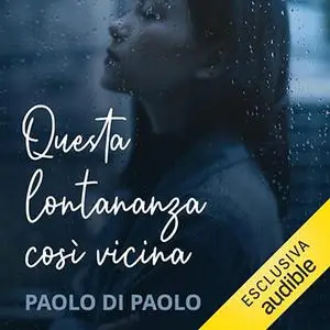 «Questa lontananza così vicina» by Paolo Di Paolo