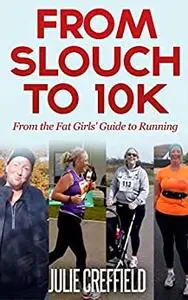 From Slouch to 10K: 10 simple ways to train for your first 10k