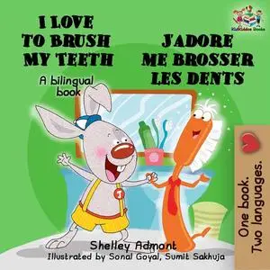 «I Love to Brush My Teeth J'adore me brosser les dents» by KidKiddos Books, Shelley Admont