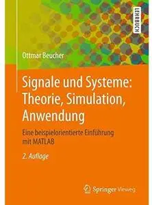 Signale und Systeme: Theorie, Simulation, Anwendung: Eine beispielorientierte Einführung mit MATLAB (Auflage: 2) [Repost]