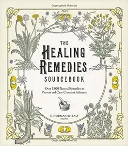 The Healing Remedies Sourcebook: Over 1,000 Natural Remedies to Prevent and Cure Common Ailments