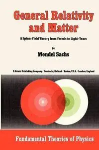 General Relativity and Matter A Spinor Field Theory from Fermis to Light-Years