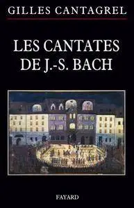 Gilles Cantagrel, "Les Cantates de J.-S. Bach"