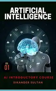 Artificial Intelligence: VOLUME I (AI Course Book 1)