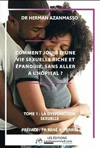 Comment jouir d'une vie sexuelle riche et épanouie?