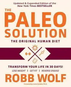 The Paleo Solution: The Original Human Diet