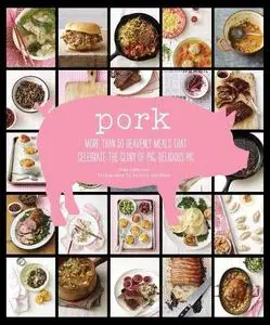 Pork: More than 50 Heavenly Meals that Celebrate the Glory of Pig, Delicious Pig