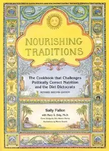 Nourishing Traditions: The Cookbook that Challenges Politically Correct Nutrition and the Diet Dictocrats