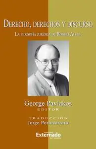 «Derecho, derechos y discurso. La filosofía jurídica de Robert Alexy» by Pavlakos George