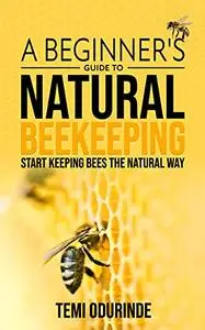 Natural Beekeeping: A beginner’s guide