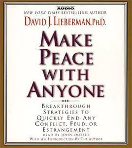Make Peace with Anyone: Proven Strategies to End any Conflict, Feud, or Estragement Now [Audiobook]
