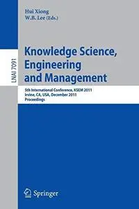 Knowledge Science, Engineering and Management: 5th International Conference, KSEM 2011, Irvine, CA, USA, December 12-14, 2011.