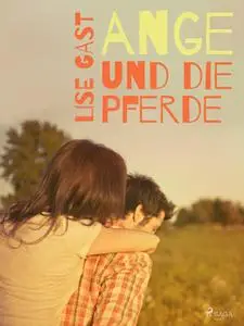 «Ange und die Pferde» by Lise Gast