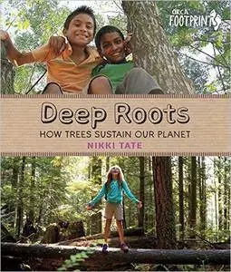 Deep Roots: How Trees Sustain Our Planet (Orca Footprints)