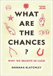 What Are the Chances?: Why We Believe in Luck