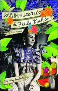 «El libro secreto de Frida Kahlo» by F.G. Haghenbeck