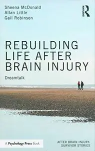 Rebuilding Life after Brain Injury: Dreamtalk (After Brain Injury: Survivor Stories)