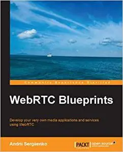 WebRTC Blueprints: Develop your very own media applications and services using WebRTC (Repost)