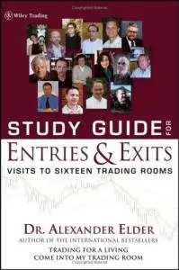 Study Guide for Entries and Exits: Visits to 16 Trading Rooms by Alexander Elder [Repost]
