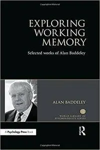 Exploring Working Memory: Selected works of Alan Baddeley