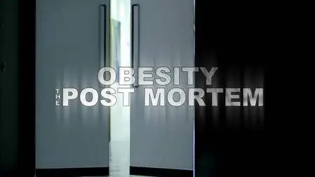 BBC - Obesity: The Post Mortem (2016)