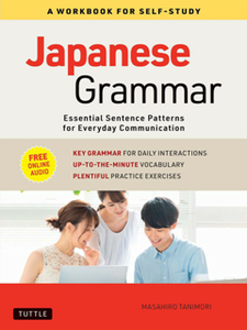 Japanese Grammar: A Workbook for Self-Study : 12 Essential Sentence Patterns for Everyday Communication